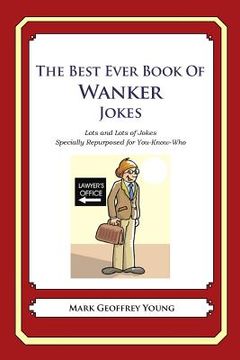 portada The Best Ever Book of Wanker Jokes: Lots and Lots of Jokes Specially Repurposed for You-Know-Who