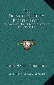 portada the french history, briefly told: from early times to the present period (1833) (en Inglés)