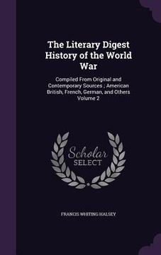 portada The Literary Digest History of the World War: Compiled From Original and Contemporary Sources; American British, French, German, and Others Volume 2 (in English)