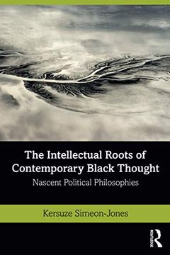 portada The Intellectual Roots of Contemporary Black Thought: Nascent Political Philosophies (in English)