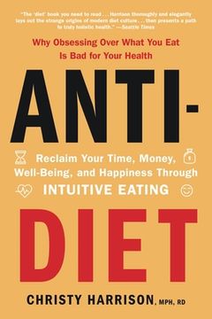 portada Anti-Diet: Reclaim Your Time, Money, Well-Being, and Happiness Through Intuitive Eating (in English)