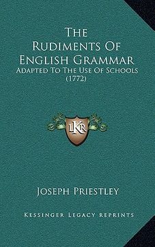 portada the rudiments of english grammar: adapted to the use of schools (1772) (en Inglés)