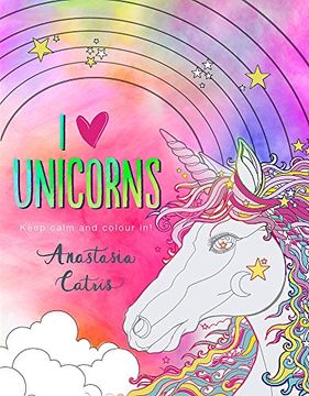 portada I Heart Unicorns: Keep Calm and Colour In! (en Inglés)