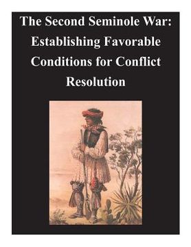 portada Second Seminole War - Establishing Favorable Conditions for Conflict Resolution (en Inglés)