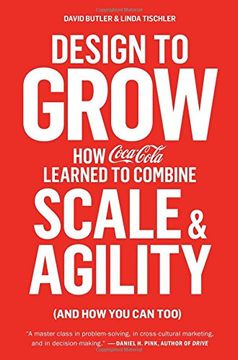 portada Design to Grow: How Coca-Cola Learned to Combine Scale and Agility (and How You Can Too) (en Inglés)
