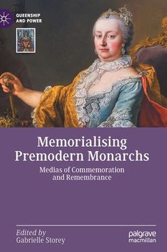 portada Memorialising Premodern Monarchs: Medias of Commemoration and Remembrance