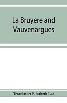 portada La Bruyeì re and Vauvenargues: Selections From the Characters Reflexions and Maxims (en Inglés)