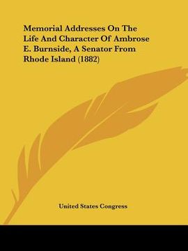 portada memorial addresses on the life and character of ambrose e. burnside, a senator from rhode island (1882) (en Inglés)