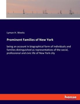 portada Prominent Families of New York: being an account in biographical form of individuals and families distinguished as representatives of the social, prof 