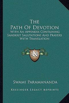 portada the path of devotion: with an appendix containing sanskrit salutations and prayers with translation (en Inglés)