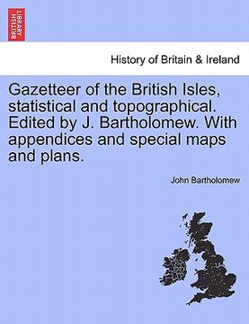portada gazetteer of the british isles, statistical and topographical. edited by j. bartholomew. with appendices and special maps and plans. (en Inglés)