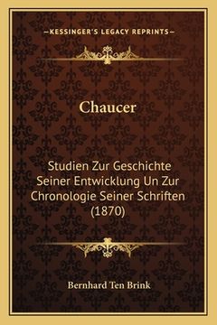 portada Chaucer: Studien Zur Geschichte Seiner Entwicklung Un Zur Chronologie Seiner Schriften (1870) (en Alemán)