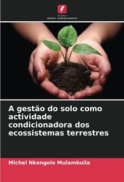 portada A Gestão do Solo Como Actividade Condicionadora dos Ecossistemas Terrestres (en Portugués)