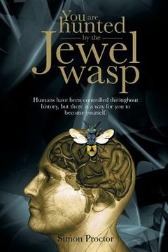 portada You are hunted by the Jewel wasp: Humans have been controlled throughout history, but there is a way for you to become yourself. (en Inglés)