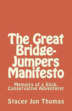 portada The Great Bridge-Jumpers Manifesto: Memoirs of a Slick, Conservative Adventurer (in English)