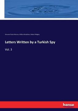 portada Letters Written by a Turkish Spy: Vol. 3 (en Inglés)