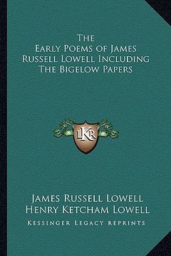 portada the early poems of james russell lowell including the bigelow papers