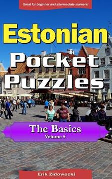 portada Estonian Pocket Puzzles - The Basics - Volume 5: A Collection of Puzzles and Quizzes to Aid Your Language Learning (en Estonia)