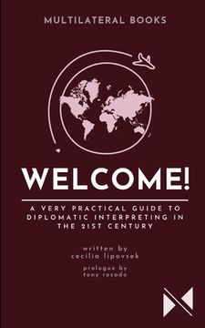 portada Welcome!: A Very Practical Guide to Diplomatic Interpreting in the 21st Century (en Inglés)
