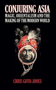 portada Conjuring Asia: Magic, Orientalism, and the Making of the Modern World (in English)