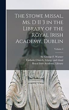 portada The Stowe Missal, ms. D ii 3 in the Library of the Royal Irish Academy, Dublin; Volume 2 (in Latin)