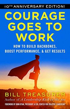 portada Courage Goes to Work: How to Build Backbones, Boost Performance, and get Results (en Inglés)