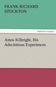portada amos kilbright, his adscititious experiences (in English)