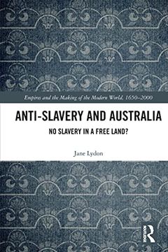 portada Anti-Slavery and Australia (Empire and the Making of the Modern World, 1650-2000) (en Inglés)