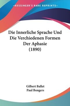 portada Die Innerliche Sprache Und Die Verchiedenen Formen Der Aphasie (1890) (en Alemán)