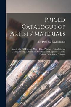 portada Priced Catalogue of Artists' Materials: Supplies for Oil Painting, Water Color Painting, China Painting ... and Drawing Materials for Architects and E (en Inglés)
