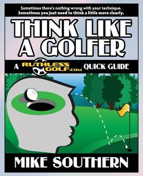 portada Think Like a Golfer: A RuthlessGolf.com Quick Guide (en Inglés)