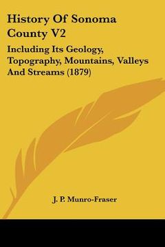 portada history of sonoma county v2: including its geology, topography, mountains, valleys and streams (1879) (in English)