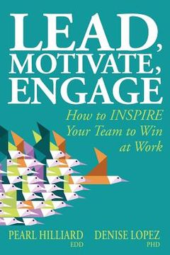 portada Lead, Motivate, Engage: How to INSPIRE Your Team to Win at Work (en Inglés)
