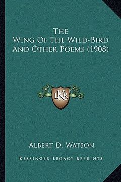 portada the wing of the wild-bird and other poems (1908) the wing of the wild-bird and other poems (1908) (en Inglés)