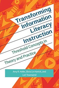 portada Transforming Information Literacy Instruction: Threshold Concepts in Theory and Practice 