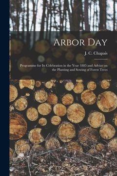 portada Arbor Day [microform]: Programme for Its Celebration in the Year 1885 and Advice on the Planting and Sowing of Forest Trees (in English)