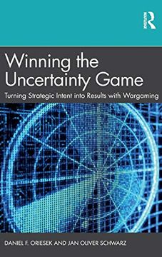 portada Winning the Uncertainty Game: Turning Strategic Intent Into Results With Wargaming (en Inglés)