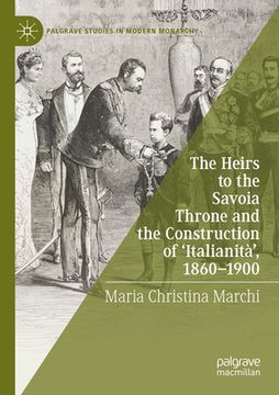 portada The Heirs to the Savoia Throne and the Construction of 'Italianità', 1860-1900