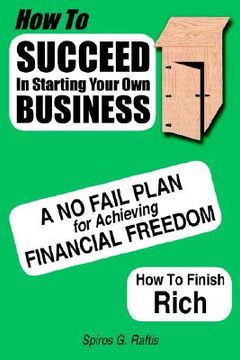 portada how to succeed in starting your own business: a no-fail plan for achieving financial freedom how to finish rich (en Inglés)