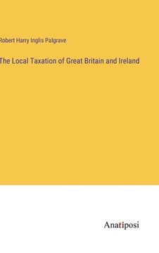 portada The Local Taxation of Great Britain and Ireland (in English)