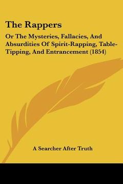 portada the rappers: or the mysteries, fallacies, and absurdities of spirit-rapping, table-tipping, and entrancement (1854) (en Inglés)