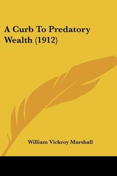 portada a curb to predatory wealth (1912) (in English)