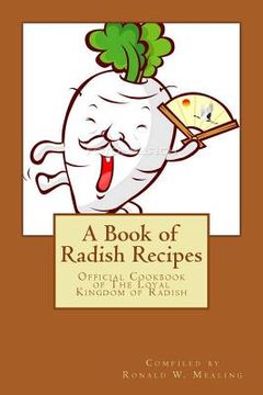 portada A Book of Radish Recipes: Official Cookbook of The Loyal Kingdom of Radish (en Inglés)