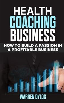 portada Health Coaching Business: how to built a passion in a profitable business (en Inglés)