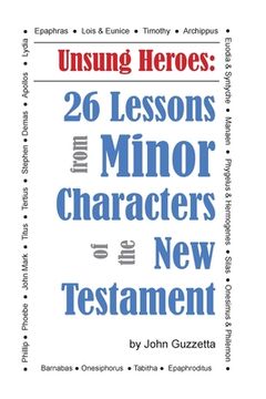 portada Unsung Heroes: 26 Lessons from Minor Characters of the New Testament