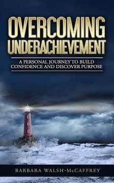 portada Overcoming Underachievement: A Personal Journey to Build Confidence and Discover Purpose (en Inglés)
