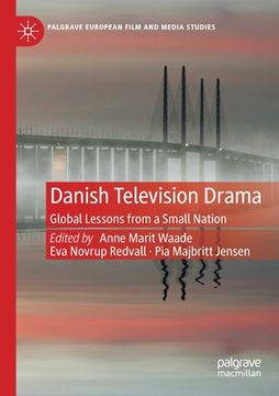 portada Danish Television Drama: Global Lessons from a Small Nation (en Inglés)