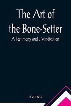 portada The Art of the Bone-Setter: A Testimony and a Vindication (en Inglés)