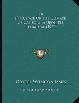 portada the influence of the climate of california upon its literature (1922) (en Inglés)