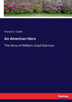 portada An American Hero: The Story of William Lloyd Garrison (en Inglés)